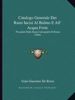 Catalogo Generale Dei Rami Incisi Al Bulino E All' Acqua Forte: Posseduti Dalla Regia Calcografia Di Roma (1880) 1168032636 Book Cover