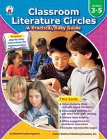 Classroom Literature Circles, Grades 3 - 5: A Practical, Easy Guide 0887249442 Book Cover