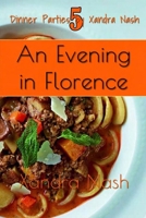 An Evening in Florence: Authentic Tuscan Menu & Recipes (Dinner Parties by Xandra Nash) 1089005687 Book Cover