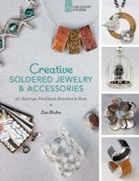 Creative Soldered Jewelry  Accessories: 20+ Earrings, Necklaces, Bracelets  More 1454708166 Book Cover