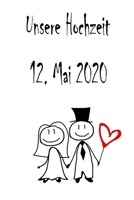 Unsere Hochzeit - 12. Mai 2020: Hochzeitsplaner, Weddingplaner, Hochzeitscheckliste, Jahrestag, Hochzeitsdatum - Individuelles Geschenk f�r Braut, Trauzeugen, Trauzeugin und Brautpaare 1712510975 Book Cover