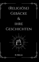 (Religiöse) Gebäcke & ihre Geschichten: (Religiöse) Gebäcke - Zwischen Tradition, Glaube und Erinnerung (German Edition) 3384616286 Book Cover