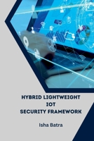 Hybrid Lightweight IoT Security Framework 2674402202 Book Cover