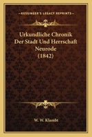 Urkundliche Chronik Der Stadt Und Herrschaft Neurode (1842) 1167501004 Book Cover