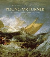 Young Mr. Turner: The First Forty Years, 1775–1815 0300140657 Book Cover