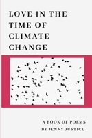 Love in the Time of Climate Change: A Book of Poems 1673264115 Book Cover