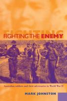 Fighting the Enemy: Australian Soldiers and their Adversaries in World War II: Australian Soldiers and Their Adversaries in World War II 0521119952 Book Cover