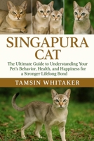 SINGAPURA CAT: The Ultimate Guide to Understanding Your Pet’s Behavior, Health, and Happiness for a Stronger Lifelong Bond B0FSSQJ684 Book Cover