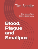 Blood, Plague and Smallpox: The story of the Elstree Laboratory B0DRVW7CGG Book Cover