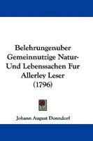Belehrungenuber Gemeinnutzige Natur- Und Lebenssachen Fur Allerley Leser (1796) 1104622394 Book Cover