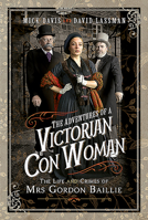 The Adventures of a Victorian Con Woman: The Life and Crimes of Mrs Gordon Baillie 1526764865 Book Cover
