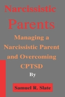 Narcissistic Parents: Managing a Narcissistic Parent and Overcoming CPTSD B0BHMV2L81 Book Cover