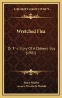 Wretched Flea: Or The Story Of A Chinese Boy 1279523689 Book Cover