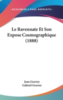Le Ravennate Et Son Expos� Cosmographique (Classic Reprint) 1120432553 Book Cover