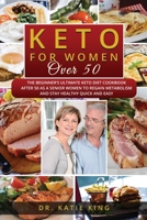 Keto for Women over 50: The Beginner's Ultimate Keto Diet Cookbook After 50 as a Senior Women to Regain Metabolism and Stay Healthy Quick and Easy 1801543755 Book Cover