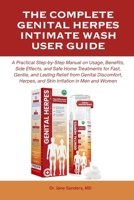 THE COMPLETE GENITAL HERPES INTIMATE WASH USER GUIDE: A Practical Step-by-Step Manual on Usage, Benefits, Side Effects, and Safe Home Treatments for ... Herpes, and Skin Irritation in Men and Women B0FWKN2BKM Book Cover