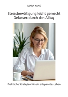 Stressbewältigung leicht gemacht: Gelassen durch den Alltag: Praktische Strategien für ein entspanntes Leben (German Edition) 381922713X Book Cover