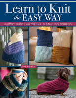 Learn to Knit the Easy Way: Chunky Yarns, Big Needles, 15 Fabulous Projects (Landauer) Beginner's Guide to Knitting - 9 Techniques, Stitches, and Projects for Mittens, Blankets, Sweaters, and More 1639811117 Book Cover