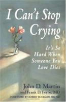 I Can't Stop Crying: It's So Hard When Someone You Love Dies 1550134078 Book Cover