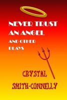 Never Trust an Angel and Other Plays 1482052113 Book Cover