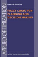 Fuzzy Logic for Planning and Decision Making (Applied Optimization) 0792346815 Book Cover