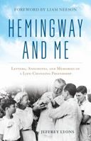 Hemingway and Me: Letters, Anecdotes, and Memories of a Life-Changing Friendship 1493055348 Book Cover