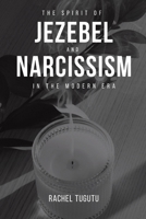 The Spirit of Jezebel and Narcissism in the Modern Era 3858071684 Book Cover