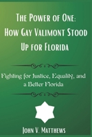 The Power of One: How Gay Valimont Stood Up for Florid: Fighting for Justice, Equality, and a Better Florida B0F28WR18P Book Cover