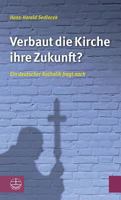 Verbaut Die Kirche Ihre Zukunft?: Ein Deutscher Katholik Fragt Nach 337403084X Book Cover