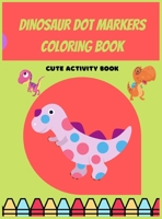 Dinosaur Dot Markers Coloring Book For Preschoolers: Dinosaur Dot Markers Coloring Book For Preschoolers 1326957856 Book Cover