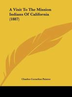 A Visit To The Mission Indians Of California 1164556126 Book Cover