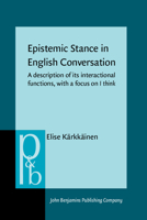 Epistemic Stance in English Conversation: A Description of Its Interactional Functions, With a Focus on I Think (Pragmatics and Beyond New Series) 1588114449 Book Cover