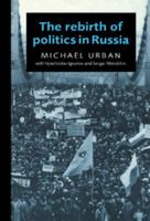 The Rebirth of Politics in Russia 0521566118 Book Cover