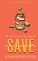 SAVE More Than You Expect: The 5 Approaches That Can Save You $10K+ Annually: The 5 Approaches That Can Help You Save $10K+ Annually 1777774608 Book Cover