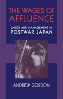 The Wages of Affluence: Labor and Management in Postwar Japan 0674007069 Book Cover