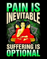 Pain Is Inevitable Suffering Is Optional: Pain Is Inevitable Suffering Is Optional Meditation 2020-2021 Weekly Planner & Gratitude Journal (110 Pages, ... Moments of Thankfulness & To Do Lists 1672872871 Book Cover