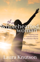 The Wholehearted Woman: Healing and Transformation in a Broken World 1631959700 Book Cover