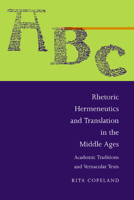 Rhetoric, Hermeneutics, and Translation in the Middle Ages: Academic Traditions and Vernacular Texts (Cambridge Studies in Medieval Literature) 0521483654 Book Cover