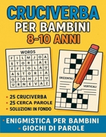 Cruciverba per Bambini 8-10 Anni – Enigmistica per Bambini Giochi di parole: 50 attività con cruciverba, parole nascoste e parole incrociate in italiano per bambini dai 8 ai 10 anni (Italian Edition) B0FD8NG2KR Book Cover