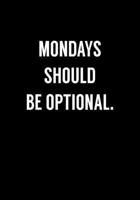 Mondays Should Be Optional.: Funny Gag Gifts For Coworkers Notebook (Dot Grid Journal & Weekly Planner) 1673846564 Book Cover
