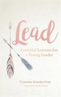 Lead: Essential Lessons for a Young Leader 1512784915 Book Cover
