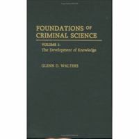 Foundations of Criminal Science: Set Volume 1: The Development of Knowledge Volume 2: The Use of Knowledge 0275941280 Book Cover