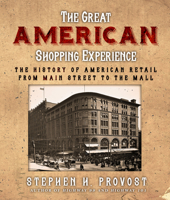 The Great American Shopping Experience: The History of American Retail from Main Street to the Mall 1610359917 Book Cover