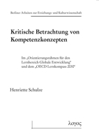 Kritische Betrachtung Von Kompetenzkonzepten: Im 'Orientierungsrahmen Fur Den Lernbereich Globale Entwicklung' Und Dem 'Oecd Lernkompass 2030 383255792X Book Cover