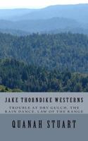 Jake Thorndike Westerns: Trouble at Dry Gulch, The Rain Dance, Law of The Range 1977841600 Book Cover