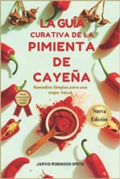 LA GUÍA CURATIVA DE LA PIMIENTA DE CAYENA: Remedios Simples para una mejor Salud (Spanish Edition) B0DZVP6QHQ Book Cover