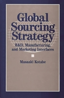 Global Sourcing Strategy: R&D, Manufacturing, and Marketing Interfaces 0899306675 Book Cover