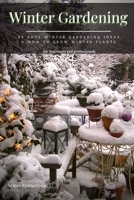 Winter Gardening: 33 Cool Winter Gardening Ideas & How tо Grow Winter Plants B09FS5FSF9 Book Cover