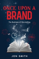 Once Upon A Brand: The Business of Storytelling 1916970079 Book Cover