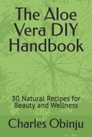 The Aloe Vera DIY Handbook: 30 Natural Recipes for Beauty and Wellness B0C9SF6CTN Book Cover